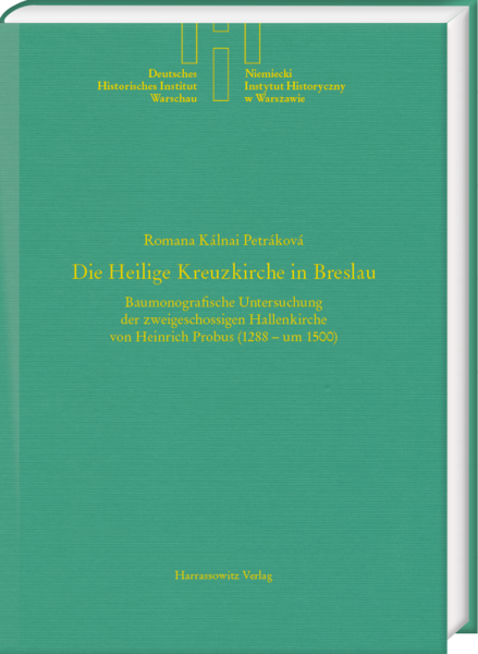Grünes Buchcover mit gelbem Text: Titel 'Die Heilige Kreuzkirche in Breslau' von Romana Kálnai Petráková, darunter Untertitel zur baumonografischen Untersuchung der zweigeschossigen Hallenkirche von Heinrich Probus (1288 – um 1500).
